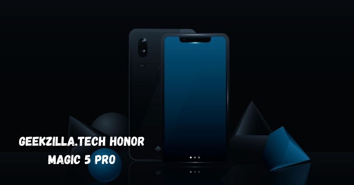 geekzilla.tech honor magic 5 pro