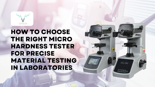 How to Choose the Right Micro Hardness Tester for Precise Material Testing in Laboratories