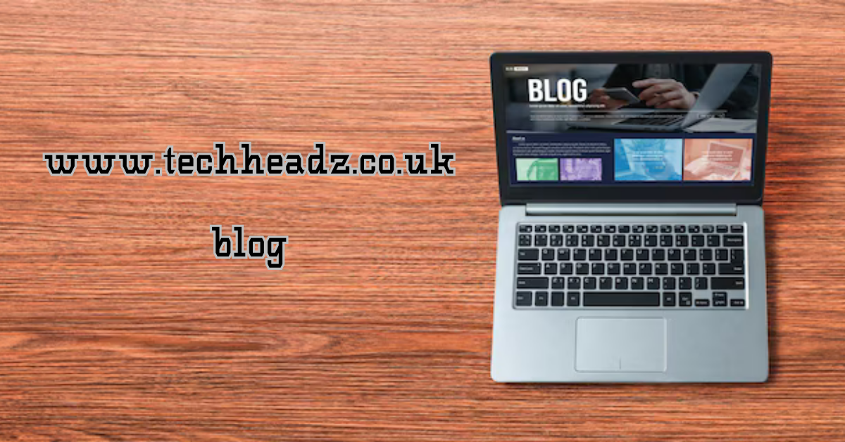 www.techheadz.co.uk blog