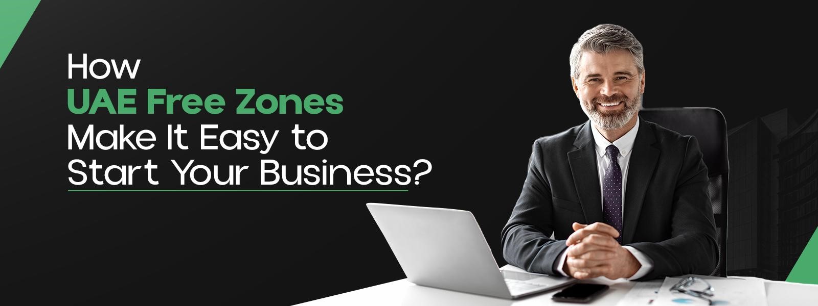 How Do UAE Free Zones Make It Easy to Start Your Business?