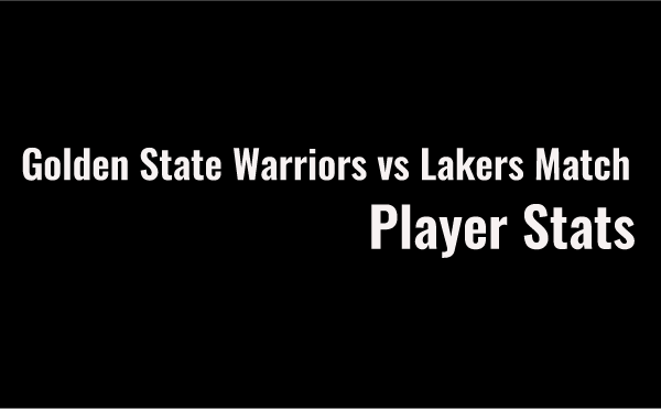 Golden State Warriors vs Lakers Match Player Stats