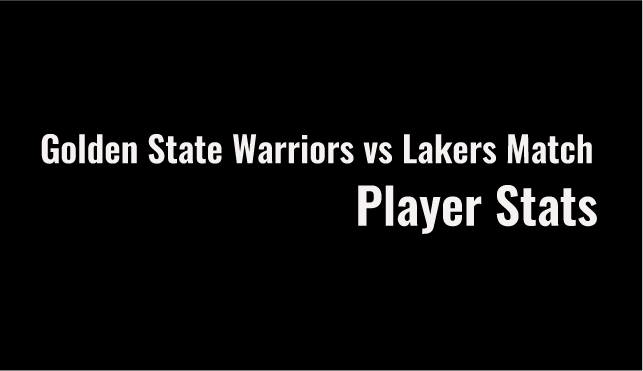 Golden State Warriors vs Lakers Match Player Stats